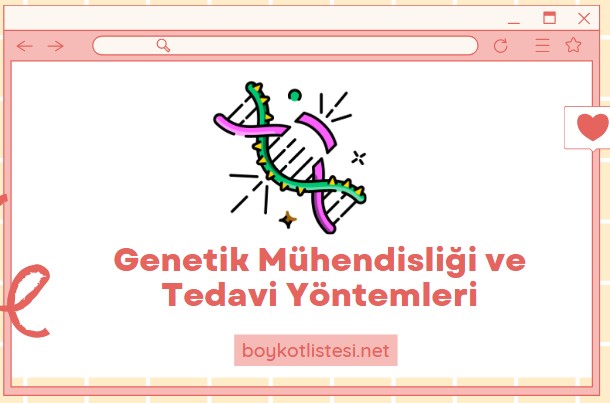 Genetik Mühendisliği ve Tedavi Yöntemleri