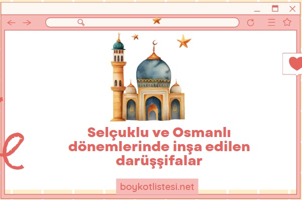 Selçuklu ve Osmanlı dönemlerinde inşa edilen darüşşifalar